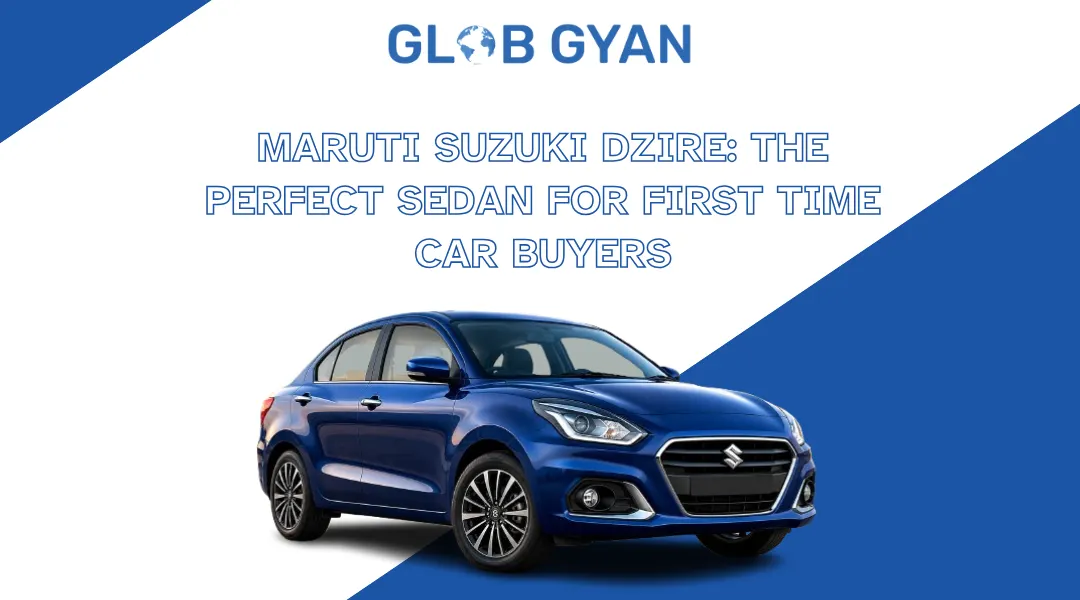 Maruti Suzuki Dzire: A Complete Guide for First-Time Car Buyers
