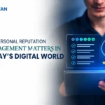 Personal Reputation Management Matters in Today’s Digital World